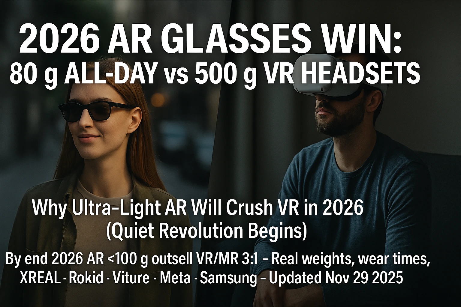 2026 AR Glasses Win: 80g All Day vs 500g Headsets Proof